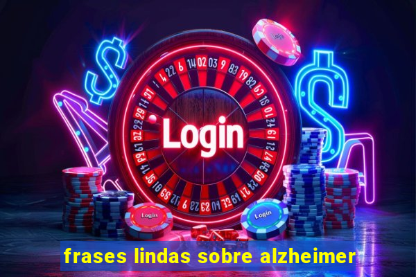 frases lindas sobre alzheimer